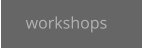 workshops
