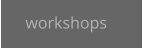 workshops