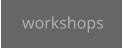 workshops