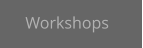 Workshops