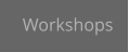 Workshops