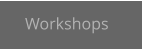 Workshops